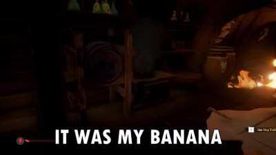 I accidentally burned down the ship.. with a banana