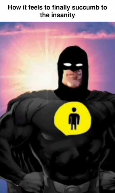 I am one with the insanity