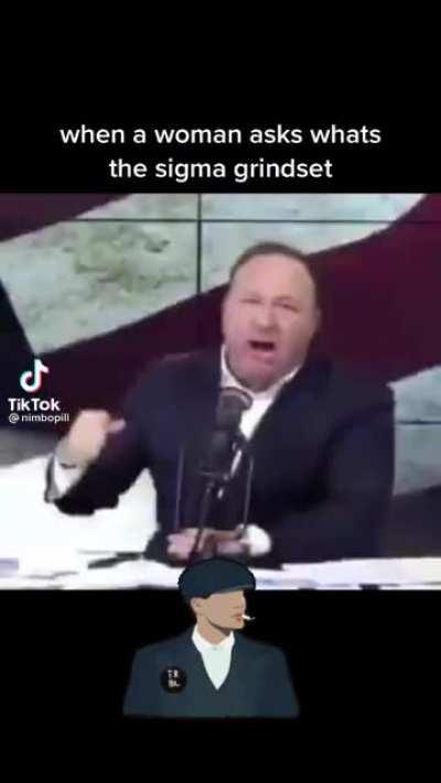 When a woman asks for the sigma grindset