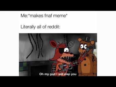 Me when I make a fnaf meme
