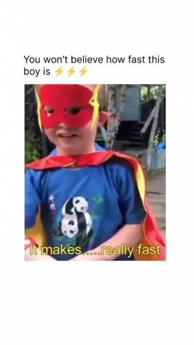 He thinks he is The Flash