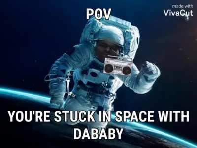 Wyd if you’re stuck in space with DaBaby?