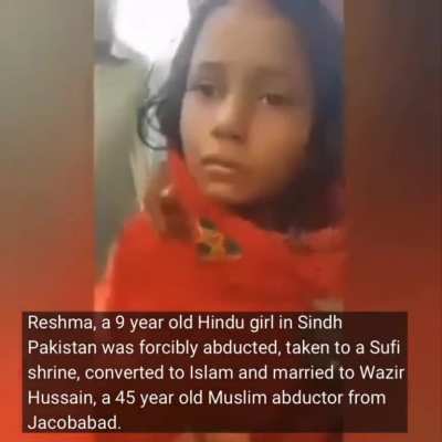 Reshma, a 9 year old Hindu girl in Sindh Pakistan was forcibly abducted, taken to a Sufi shrine, converted to Islam and married to Wazir Hussain, a 45 year old Muslim abductor from Jacobabad.