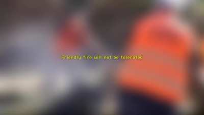 Friendly fire will not be tolerated