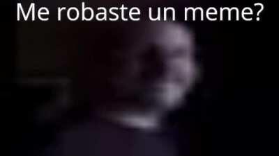 Me robaste un meme?