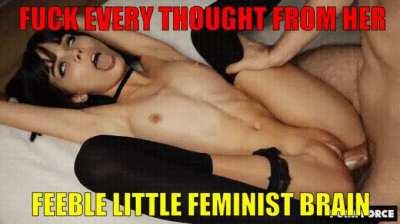 Fuck every thoughts out of feminist head