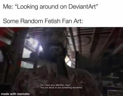 Literally every time I get on DeviantArt
