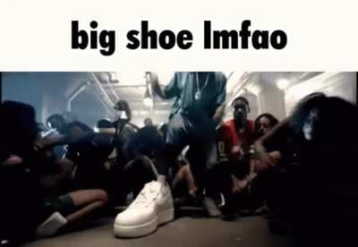 big shoe lmfao