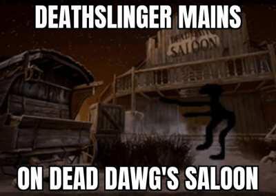 This map is heaven for Deathslinger.