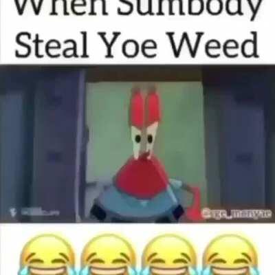 Dabbq stole yoe weed what you do?