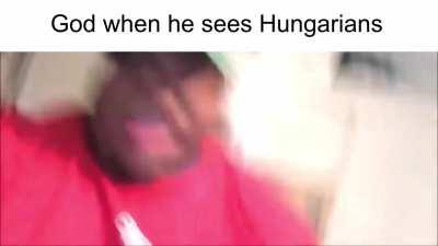 God when he sees Hungarians