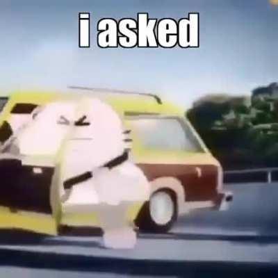 That one friend when he sais :