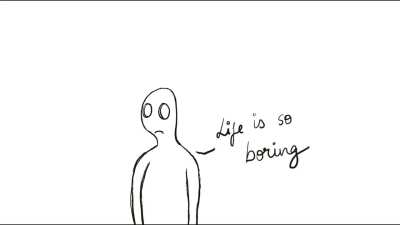 Life is so boring