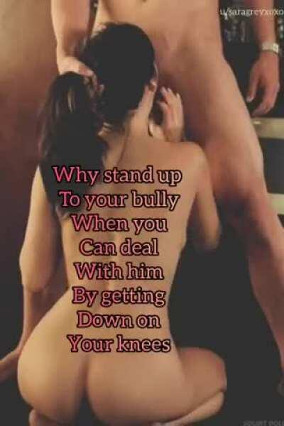 When he keeps calling you Sissy bitch and you take it literally