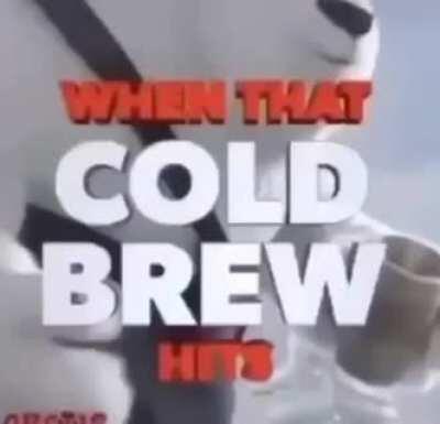 When that cold brew hits