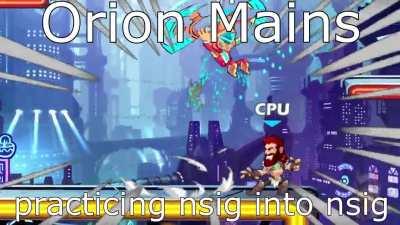 Orion mains practicing Nsig into Nsig