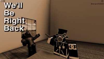 We'll Be Right Back.. (Beat Up Simulator)
