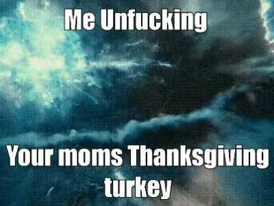 Stop reports 🤮🤮🤢🤢🥵🥵😎😎😎😎🙄🙄😒😔😤😤😤😡😡😡😡😱😱 I finally unfucked your mom's turkey Thanksgiving turkey have your Xbox back squidward