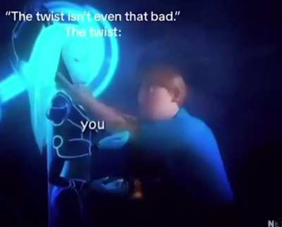 The plot twist be like 