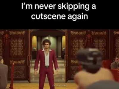 Never skipping a cutscene again