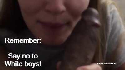 Remember : Say no to white boys!