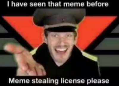 Comrade, Meme Stealing License, Please. 