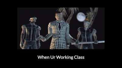 When ur working class