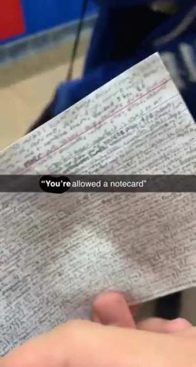 Spanish teacher said we can bring a notecard for the final. My friend wrote down the entire 10+ page study card onto a note card and brought a magnifying glass.