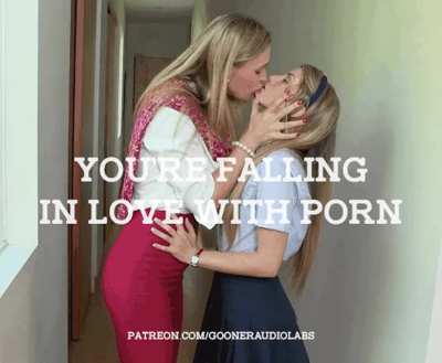 You're falling in love with Porn.