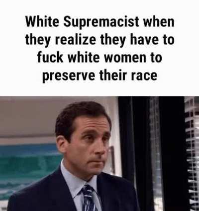Never ask a white supremacist his girl friend's race, worst mistake of my life.