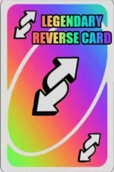 Legendary Uno Reverse card (Can reverse anything and if reversed makes the attacker get ligma)