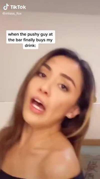 Every girl at a bar that I've bought a drink for