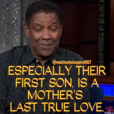A mother is her son’s first true love.