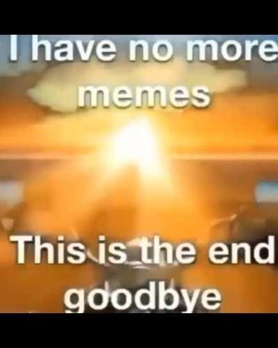 I have no more memes, koi idea hi nhi aa rha