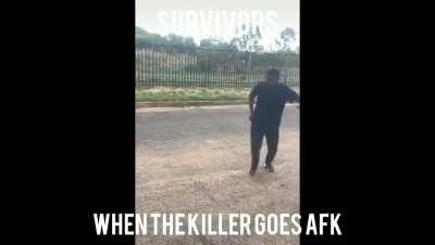 Survivors when the killer goes AFK.