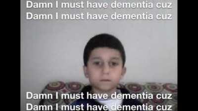 Damn I must have dementia cuz