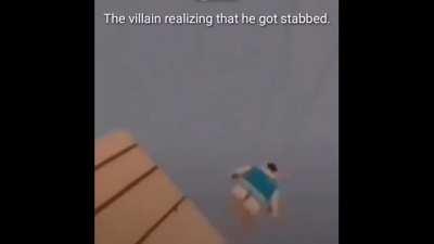 When villain gets stabbed.