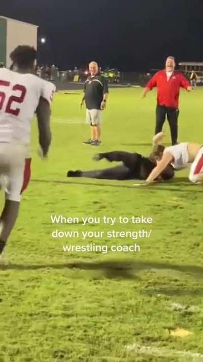 When you try to take down your strength/wrestling coach