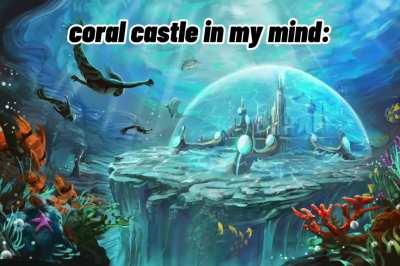 pls epic in the new chapter make a better coral castle