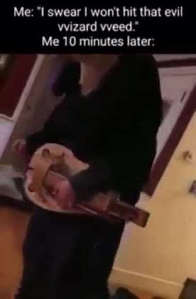 Evil VVisard Weed just hits different.