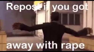 repost if you got away with rape