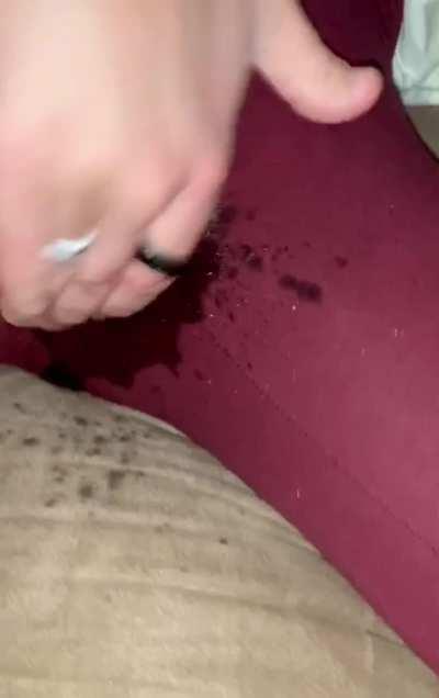 Gushing thru my leggings!