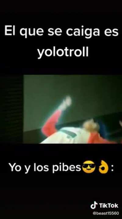 El que se caiga es yolotroll. Yo y los pibes😎👌