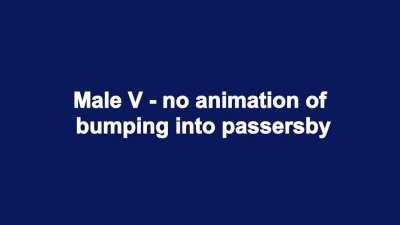 WTF - female V has an animation for bumping into passersby? Why is there no such thing when playing the male V?