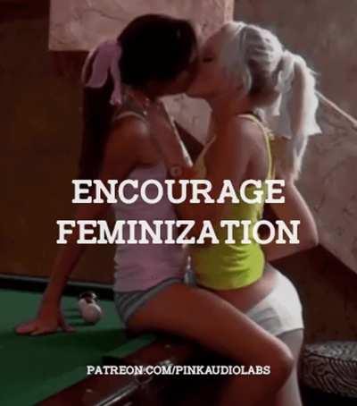 Encourage feminization.