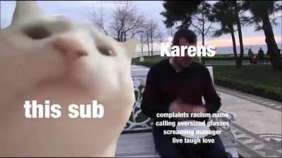 Shoutout to Karens for keeping this sub alive!