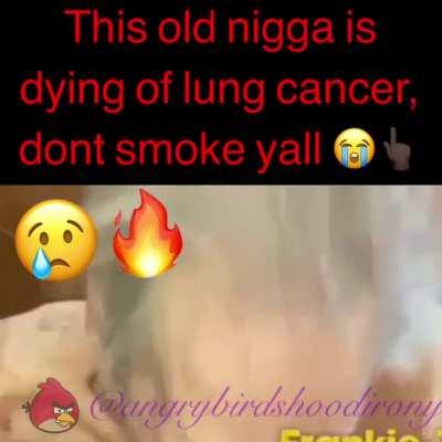 Don't smoke yall that shit bad 4 u