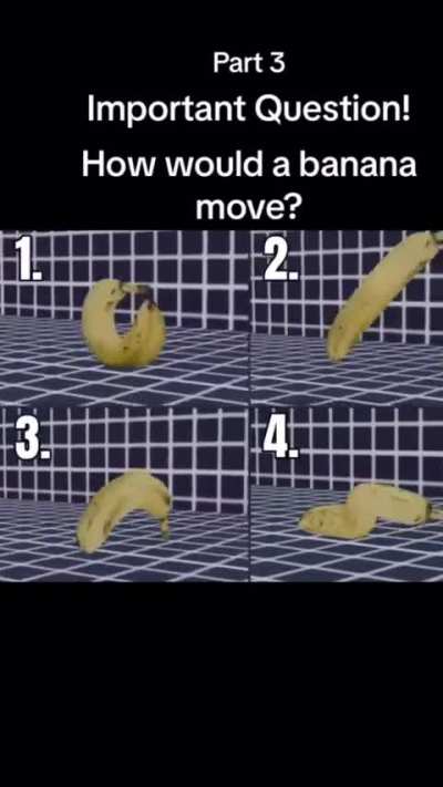 How would a banana move?