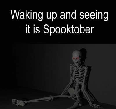 Waking up and seeing it is Spooktober