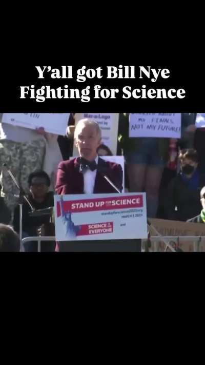 Bill Nye at the Stand Up for Science rally in DC: “What are you afraid of? What is it about the process of science, modern medicine, caring for our neighbors, or Women’s History Month, that you all find so scary?”